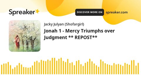 Jonah 1 - Mercy Triumphs over Judgment ** REPOST**