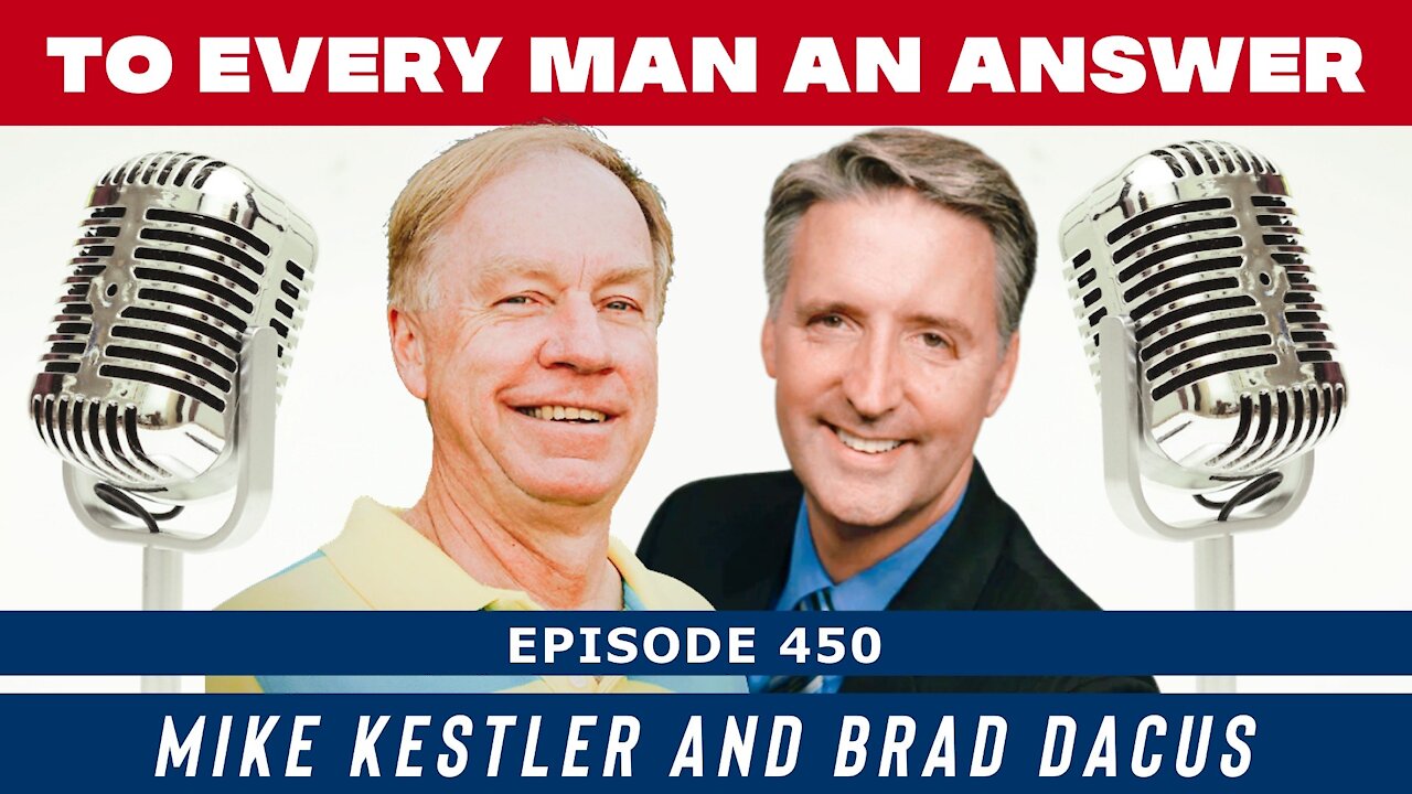 Episode 450 - Brad Dacus and Mike Kestler on To Every Man An Answer