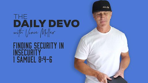 Finding Security in Insecurity | 1 Samuel 8:4-6