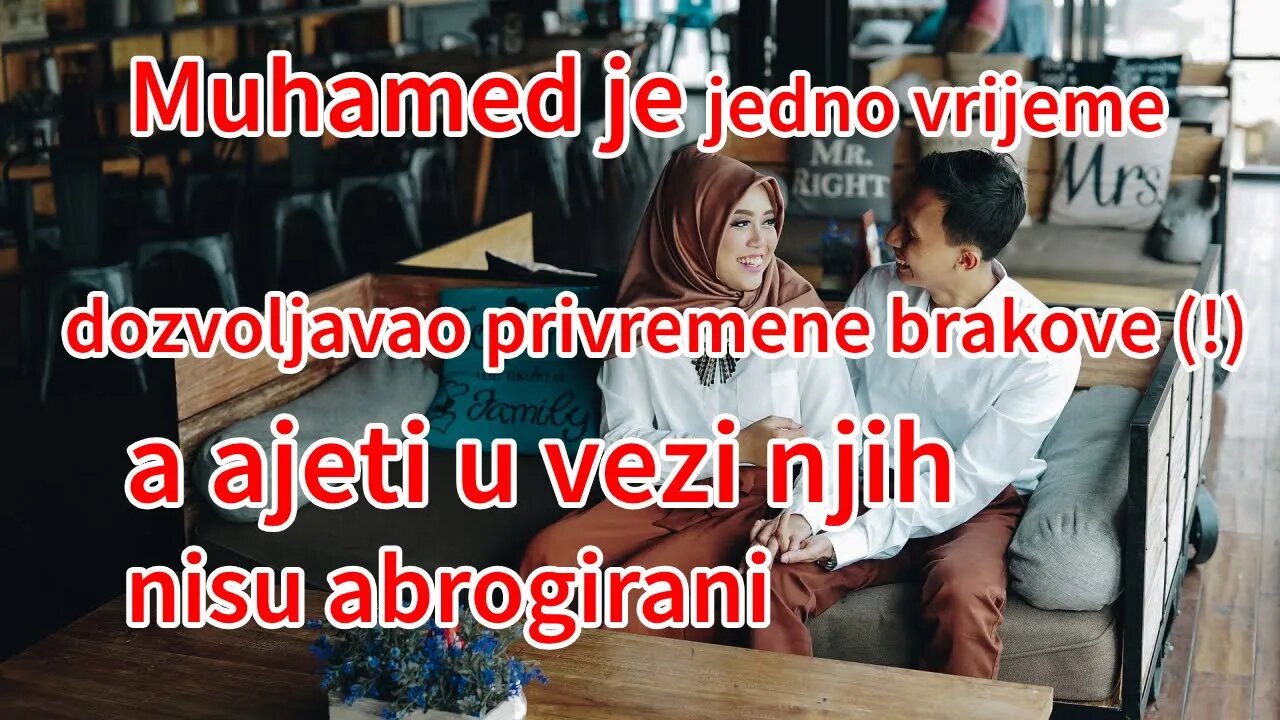 Muhamed je jedno vrijeme dozvoljavao privremene brakove (!), a ajeti u vezi njih nisu abrogirani