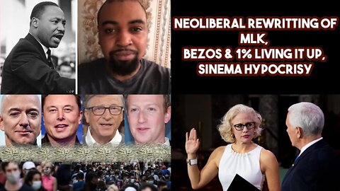 Neoliberal Rewriting Of MLK, Bezos & 1% Living It Up, Sinema Hypocrisy