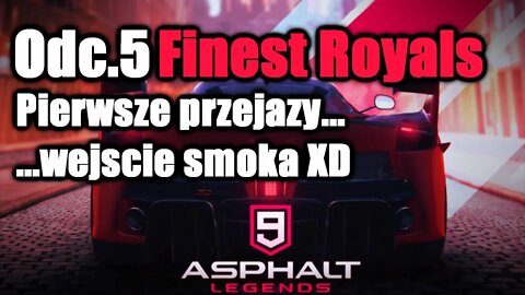 Asphalt 9 odc 5 Finest Royals Pierwsze przejazdy...wejście smoka XD