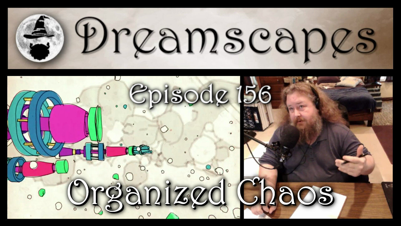 Dreamscapes Episode 156: Organized Chaos