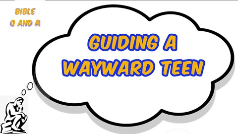 Guiding a Wayward Teen