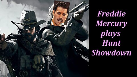 Freddie Mercury play Hunt Showdown