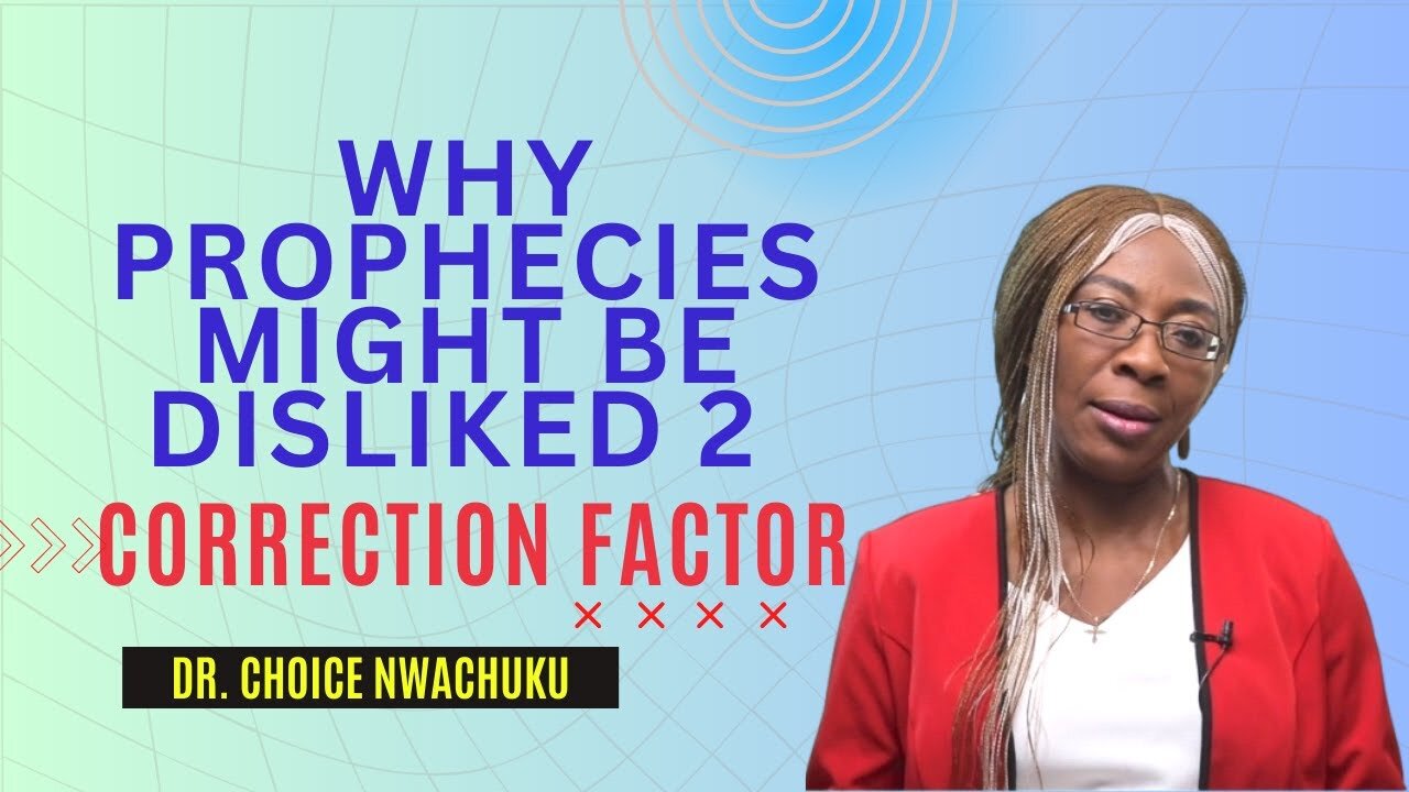 Why Prophecies Might Be Disliked 2 (Correction Factor) | Dr. Choice Nwachuku