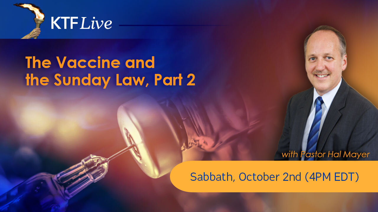 KTFLive – The Vaccine and the Sunday Law, Part 2