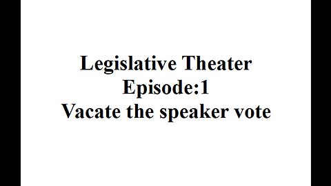 Legislative Theater Episode 1. Removing the Speaker
