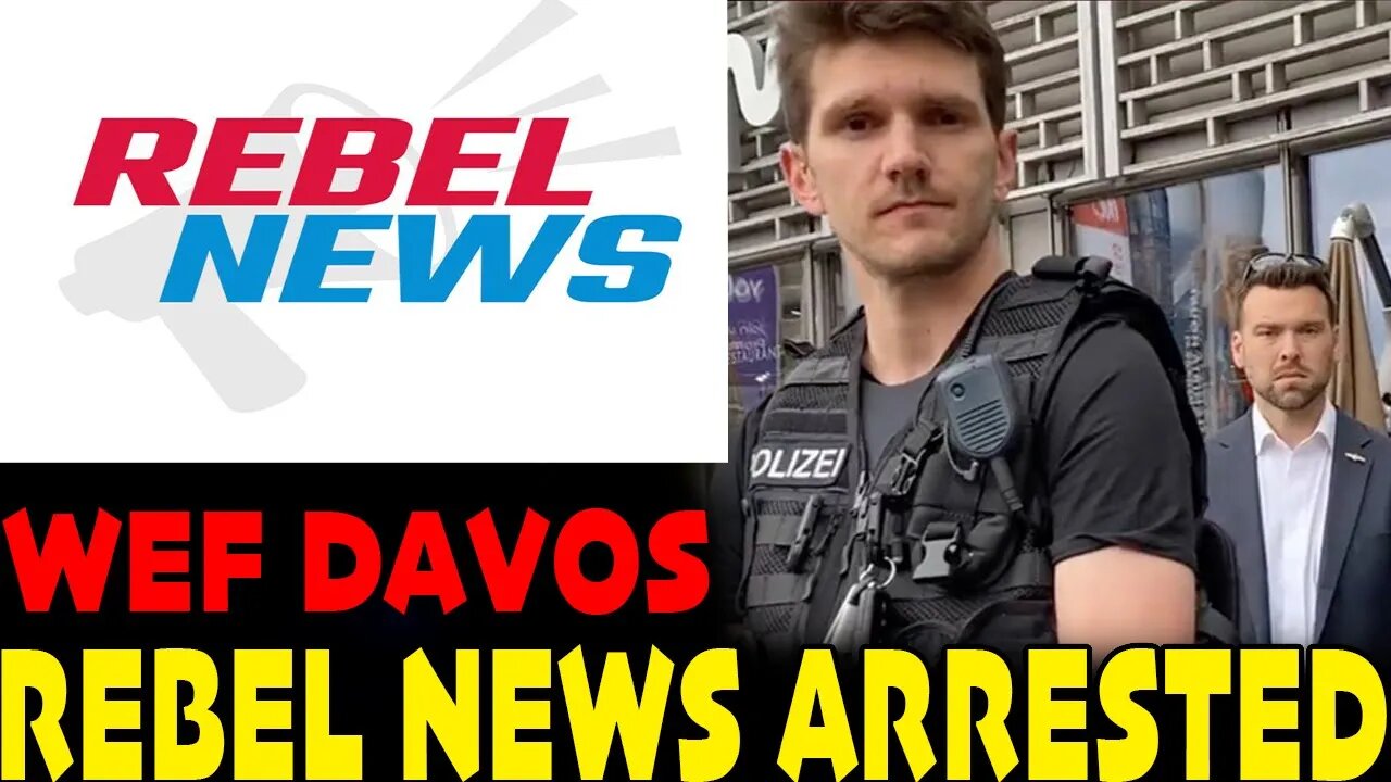 Police ARREST Rebel News!!! WEF DAVOS