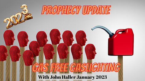 Gas Free Gaslighting Prophecy Update with John Haller January 2023