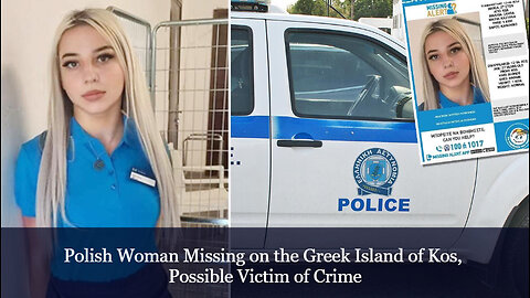 Polish girl murdered in Greece by Bengladeshi immigrants shows what's at stake in the next election