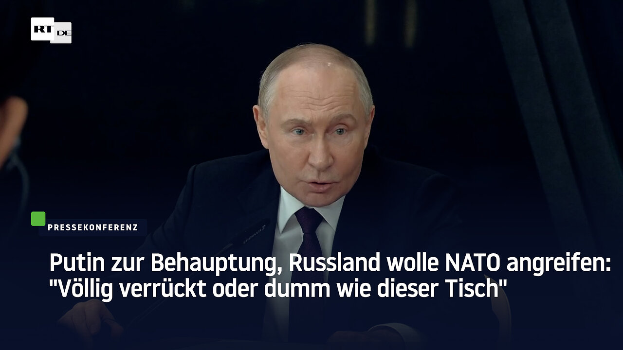 Putin zur Behauptung, Russland wolle NATO angreifen: "Völlig verrückt oder dumm wie dieser Tisch"