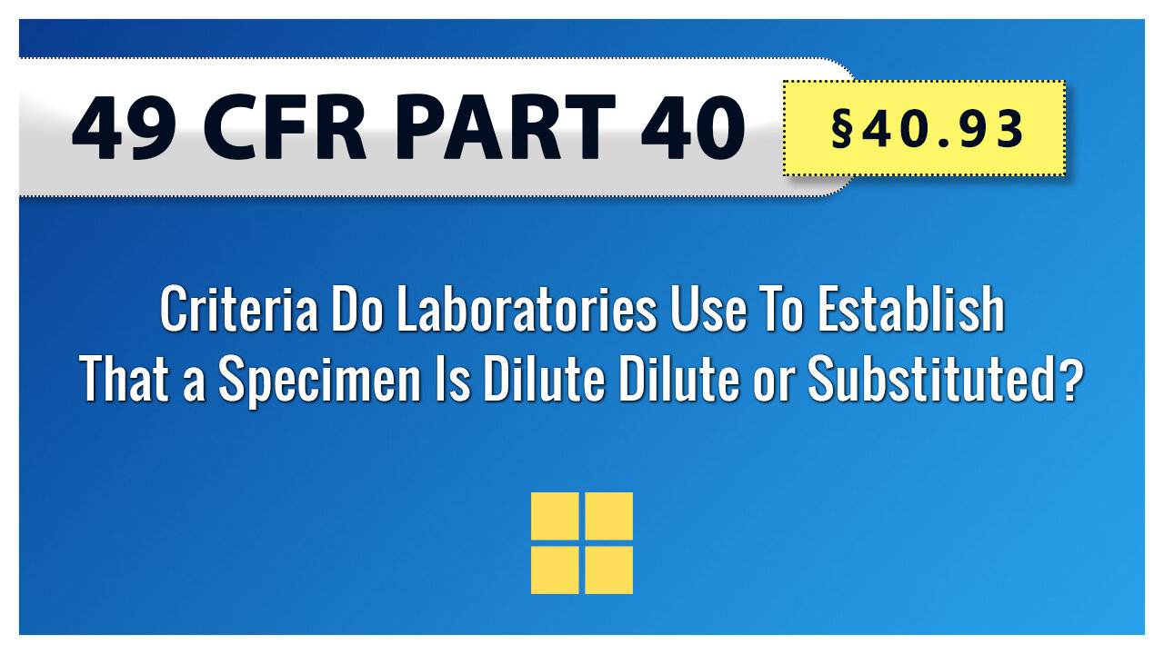 §40.93 Criteria Do Laboratories Use To Establish That a Specimen Is Dilute Dilute or Substituted?