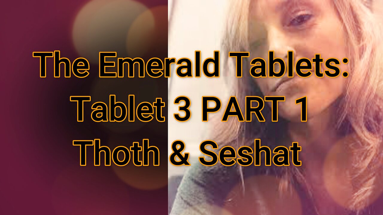 The Emerald Tablets: Tablet 3 PART 1 (Thoth & Seshat)