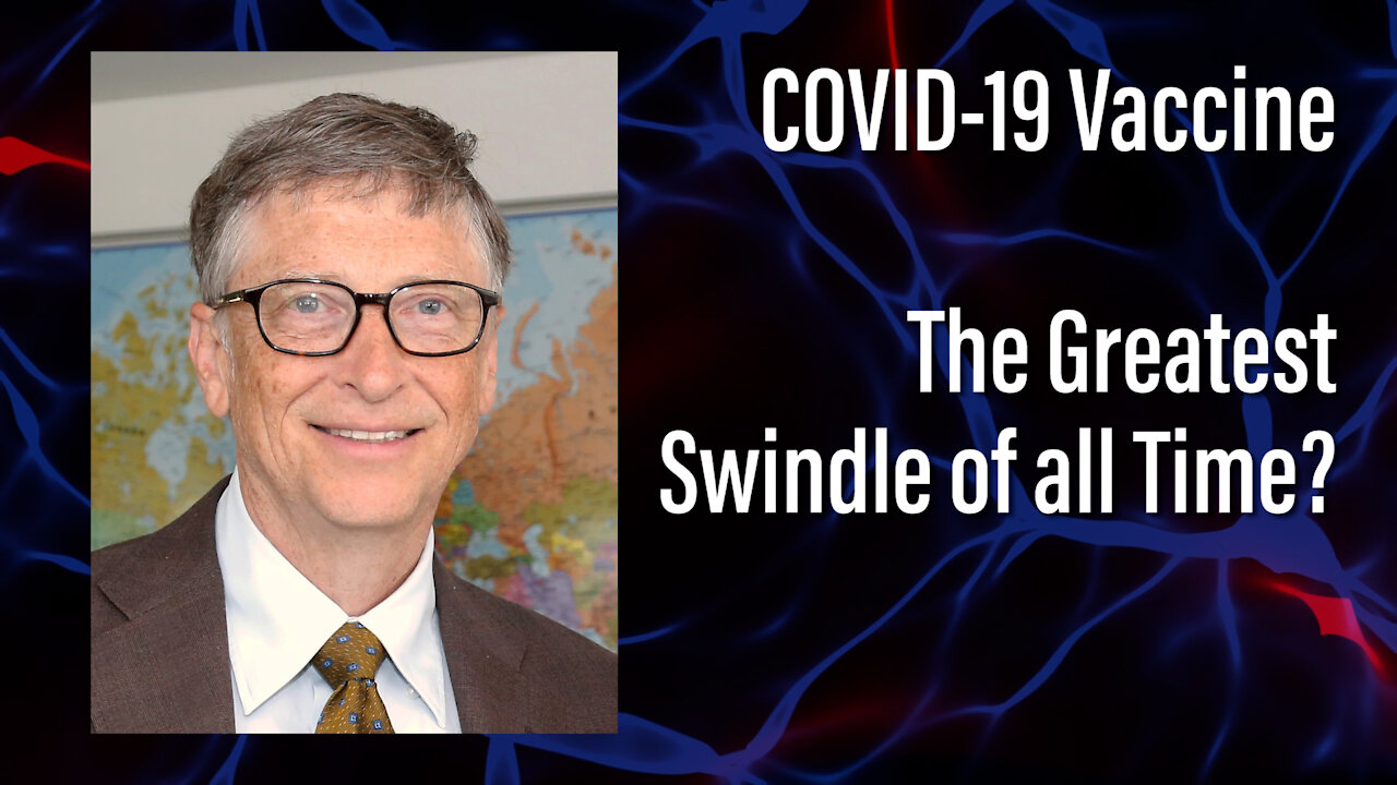 COVID-19 Vaccine, The Greatest Swindle of All Time?