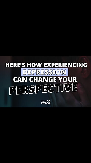 Here’s How Experiencing Depression Can Change Your Perspective