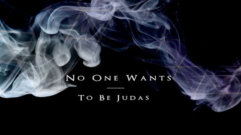 No One Wants To Be Judas