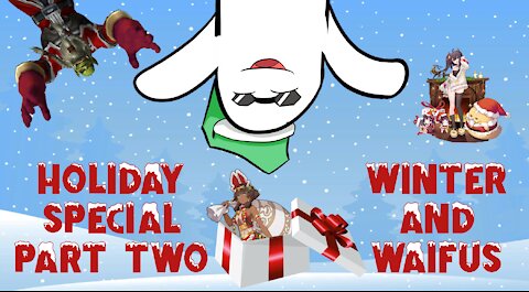 Holiday Special Pt. 2 - Winter and Waifus