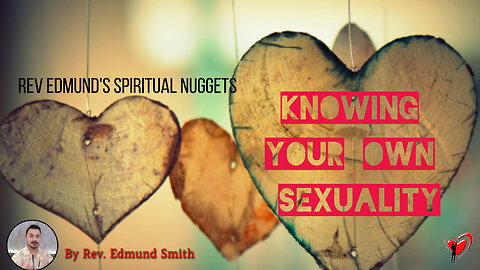 Rev Edmund's Spiritual Nuggets | Knowing Your Own Sexuality