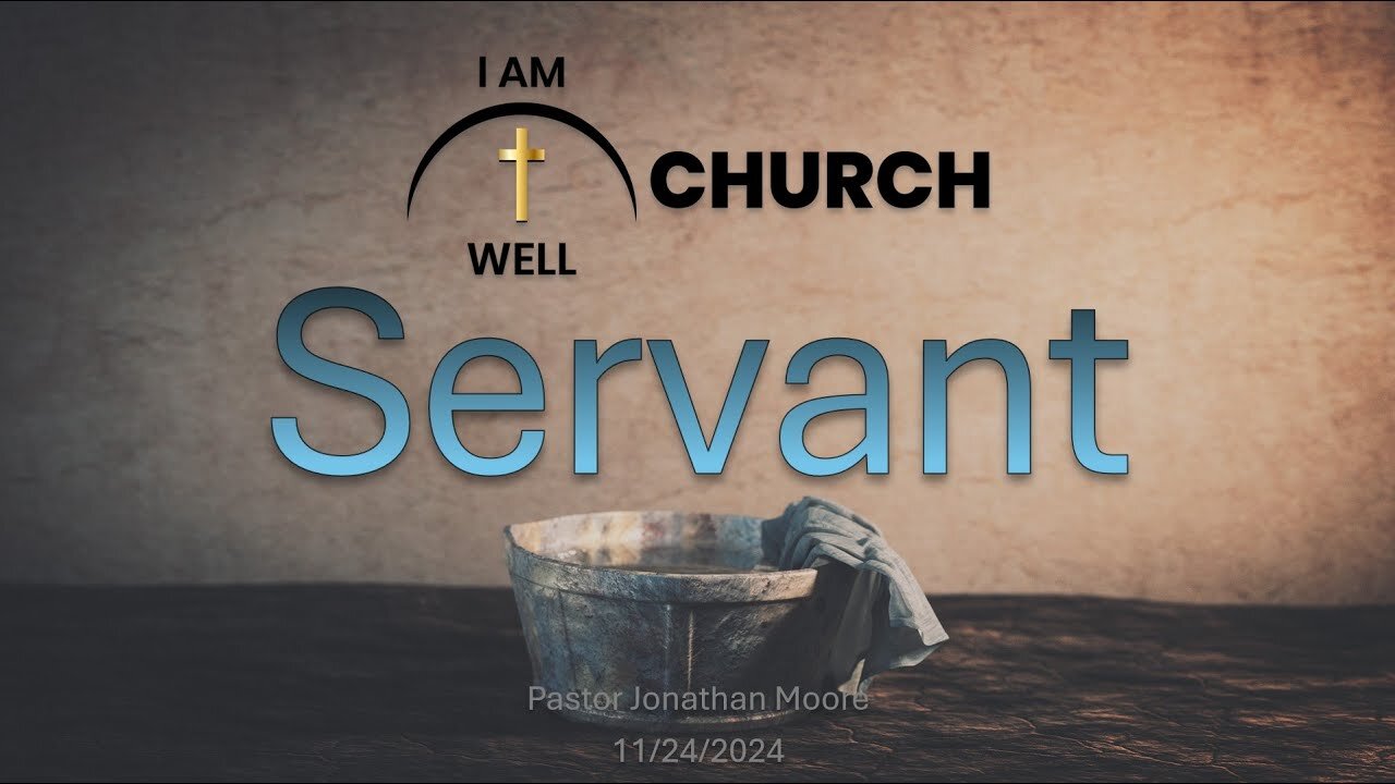 I AM WELL Church Sermon #75 "Servant" 11/24/2024