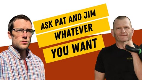 Ask Pat and Jim Anything | Live QnA