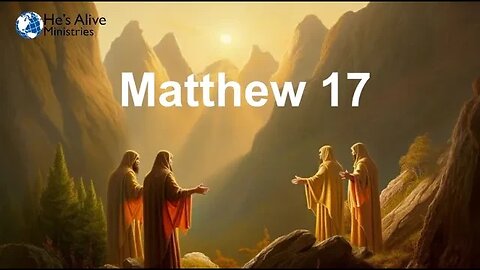 Matthew 17 - Mt of Transfiguration, We meet Moses again!