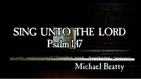 "SING UNTO THE LORD" Psalm 147