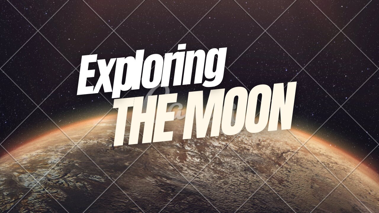 EXPLORING THE MOON