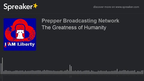 The Greatness of Humanity
