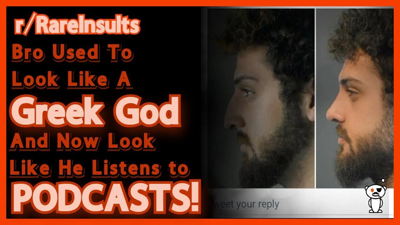 Bro Went From Looking Like A Greek God To Someone Who Listens To Podcasts | r/RareInsults