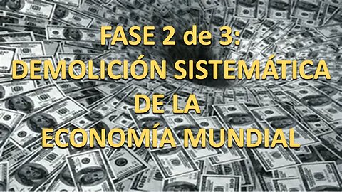 FASE 2 DE 3: DEMOLICIÓN SISTEMÁTICA DE LA ECONOMÍA MUNDIAL