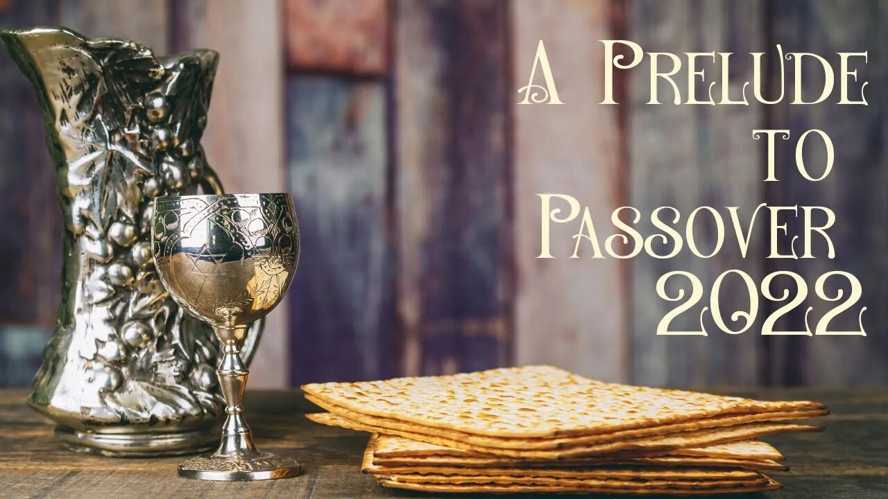 A Prelude to Passover 2022