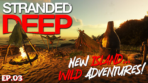 A New Island Begins Wild Adventures! | Stranded Deep EP03