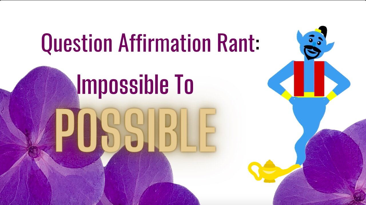 Question Affirmations # 17 | Impossible to Possible