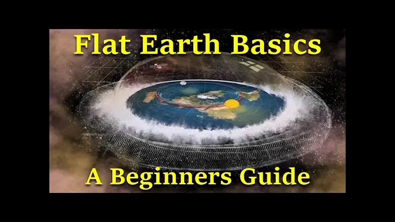 Flat Earth Basics Part 1- A Beginner's Guide