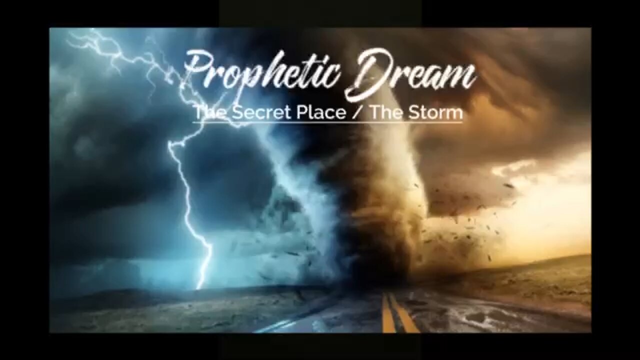 PROPHETIC DREAM: Secret Place/ The Storm #Propeticwarning