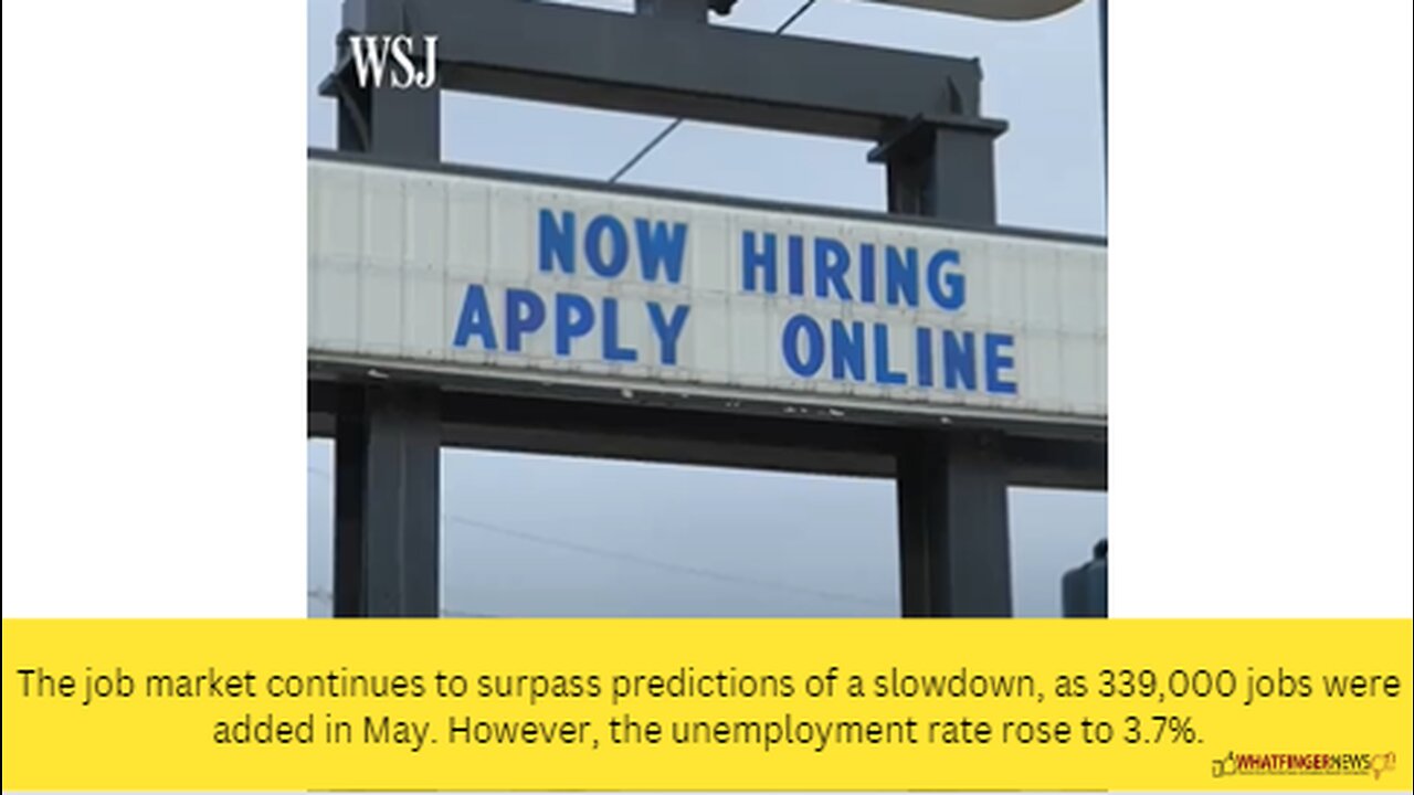 The job market continues to surpass predictions of a slowdown, as 339,000 jobs were added in May