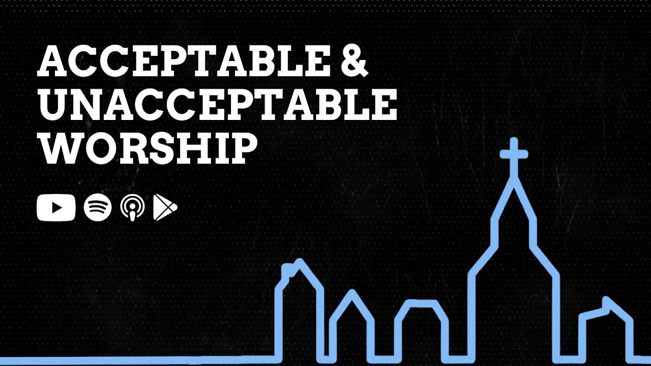 The differences between acceptable and unacceptable worship.