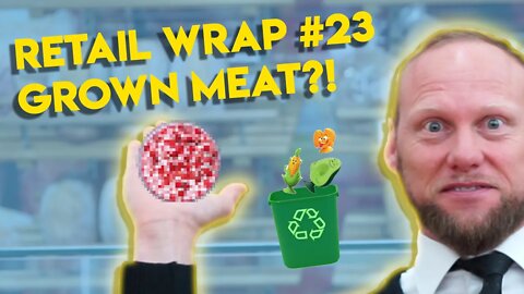 Retail Wrap #23 - Lab Grown Meat and Crazy Recyclables