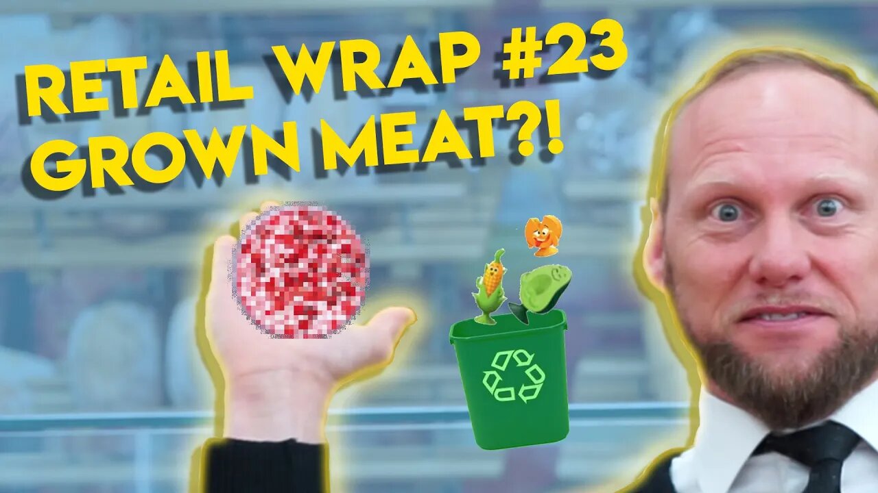 Retail Wrap #23 - Lab Grown Meat and Crazy Recyclables