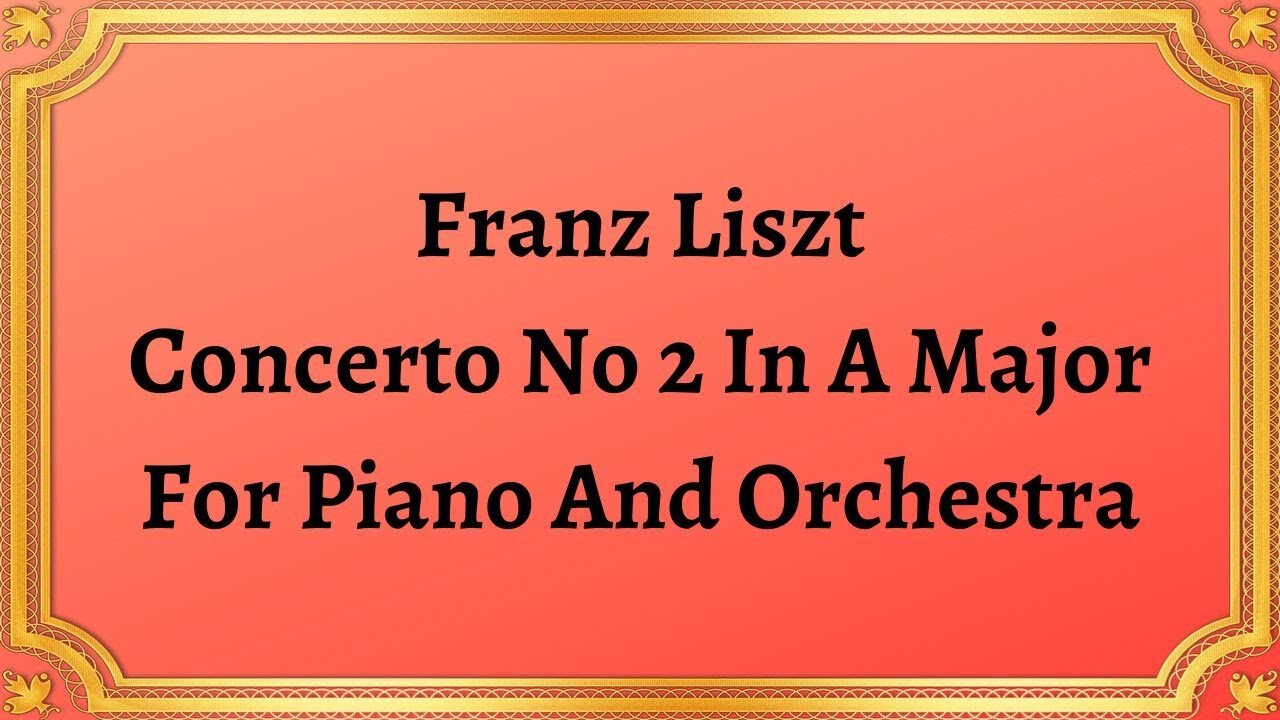 Franz Liszt Concerto No 2 In A Major For Piano And Orchestra