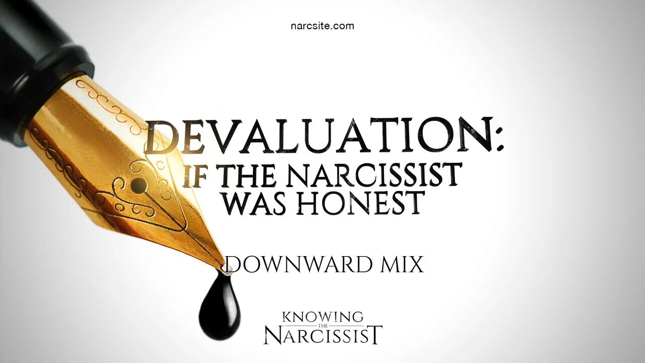 Devaluation : If the Narcissist Was Honest (Downward Mix)