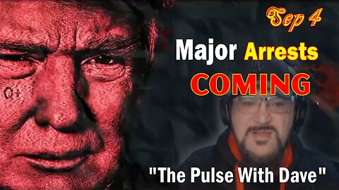 Major Decode Situation Update 9/4/23: "Major Arrests Coming: The Pulse With Dave"