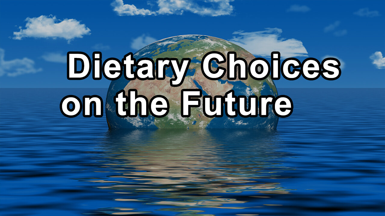 The Implications of Our Dietary Choices on the Future of our Planet