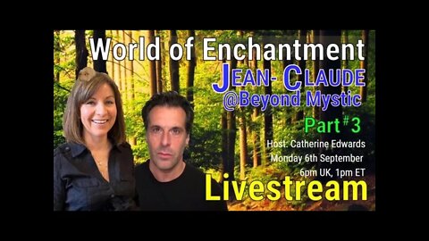 LIVESTREAM: WORLD OF ENCHANTMENT With Jean-Claude@BeyondMystic & Catherine Edwards PART 3