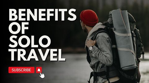 Unlock the Benefits of Solo Travel: Your Guide to Personal Growth and Adventure