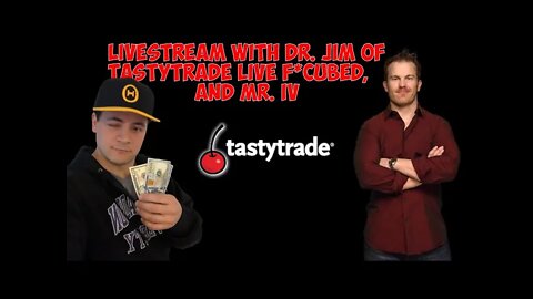 Livestream with Dr. Jim of TastyTrade | Live F*CUBED , and Mr. IV