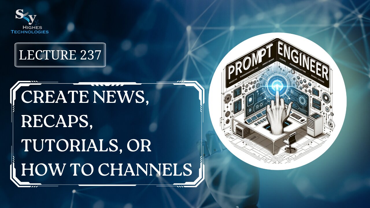 237. Create News, Recaps, Tutorials, or How To Channels | Skyhighes | Prompt Engineering