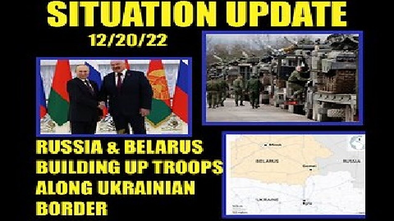 Situation Update 12.20.22: Russia & Belarus Building Up Troops!