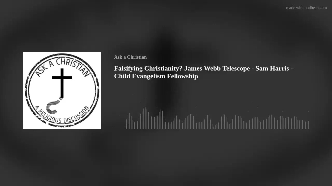 Falsifying Christianity? James Webb Telescope - Sam Harris - Child Evangelism Fellowship